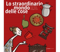 Lo straordinario mondo delle cose - B. Freschi - Giazira editrice - 2020 - AR