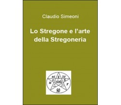 Lo stregone e l’arte della stregoneria - Claudio Simeoni,  2015,  Youcanprint