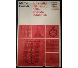  Lo studio del lavoro nelle aziende industriali - Marco Rinaldi,1971, Angeli - S
