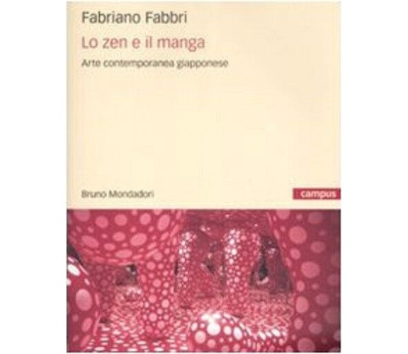 Lo zen e il manga. L'arte contemporanea giapponese - Fabriano Fabbri - 2009