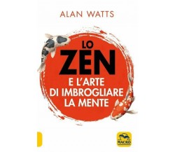 Lo zen e l’arte di imbrogliare la mente di Alan W. Watts,  2021,  Macro Edizioni