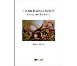 Lo zen, la corsa e l’arte di vivere con il cancro	 di Simone Grassi,  2012