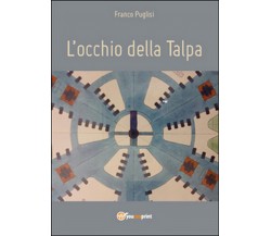 L’occhio della talpa	 di Franco Puglisi,  2014,  Youcanprint