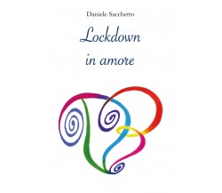 Lockdown in amore di Daniele Sacchetto,  2022,  Youcanprint