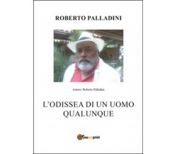 L’odissea di un uomo qualunque	 di Roberto Palladini,  2016,  Youcanprint