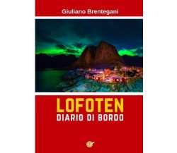 Lofoten: diario di bordo di Giuliano Brentegani,  2022,  Youcanprint