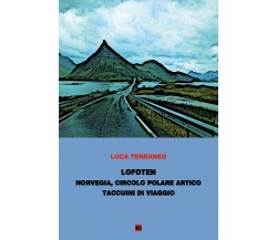 Lofoten - taccuini di viaggio	 di Luca Terraneo,  2020,  Youcanprint
