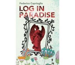 Log in Paradise di Federico Caprioglio, 2023, Youcanprint