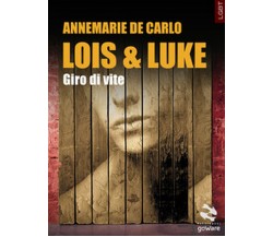 Lois & Luke. Giro di vite	 di Annemarie De Carlo,  2017,  Goware