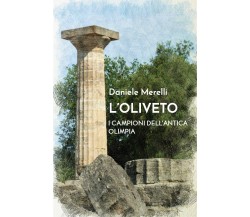L’oliveto. I campioni dell’antica Olimpia - Daniele Merelli,  2019,  Youcanprint