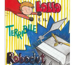 Lollo e il terribile Roboglut - Silvia Concilio,  2019,  Youcanprint