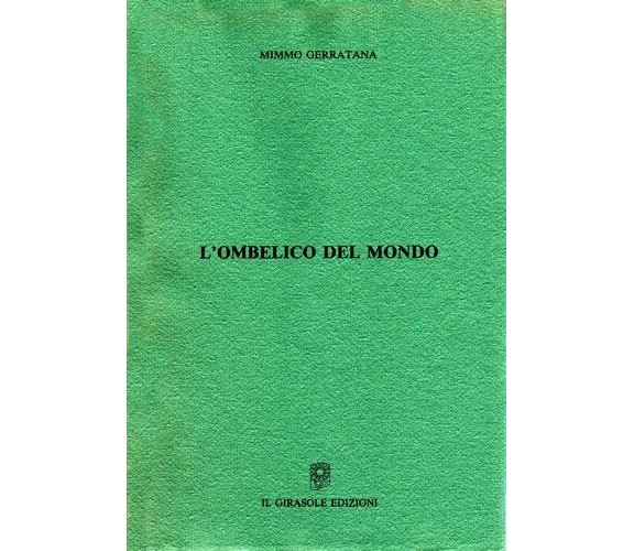 L’ombelico del mondo di Mimmo Gerratana,  1992,  Il Girasole Edizioni