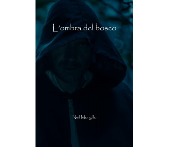 L’ombra del bosco di Neil Mongillo,  2021,  Indipendently Published