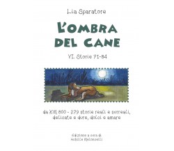L’ombra del cane VI. Storie 71-84 da km 800-279 storie reali e surreali, delicat