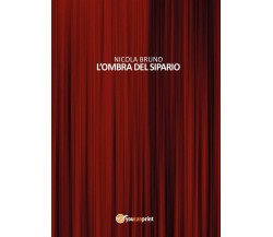 L’ombra del sipario	 di Nicola Bruno,  2016,  Youcanprint