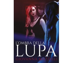 L’ombra della lupa	 di Giovanna Mazzilli,  2014,  Youcanprint