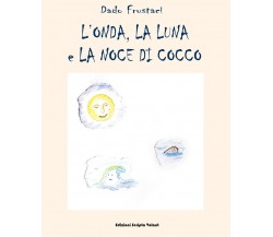 L’onda, la luna e la noce di cocco di Edoardo Frustaci,  2022,  Scripta Volant