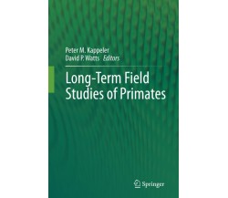 Long-Term Field Studies of Primates - Peter M. Kappeler - Springer, 2014