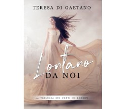 Lontano da noi	 di Teresa Di Gaetano,  2018,  Youcanprint