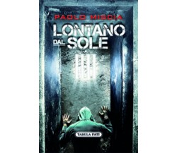 Lontano dal sole di Paolo Miscia,  2015,  Tabula Fati