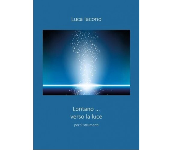 Lontano...verso la luce di Luca Iacono, 2022, Youcanprint