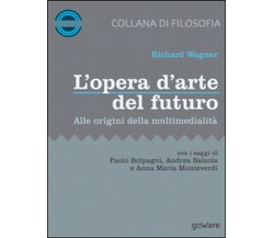 L’opera d’arte del futuro. Alle origini della multimedialità  - ER