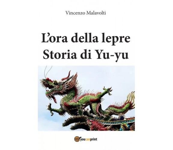 L’ora della lepre Storia di Yu-yu di Vincenzo Malavolti, 2022, Youcanprint