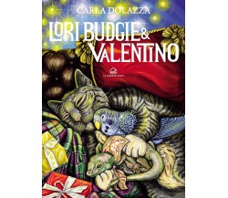 Lori-Budgie & Valentino. Ediz. illustrata di Carla Dolazza, 2022, La Torre De