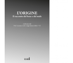 L'origine. Il racconto del bene e del male di Lotti L. (cur.) - Del faro, 2017