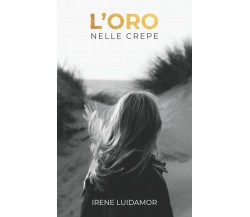 L’oro nelle crepe di Irene Luidamor,  2022,  Indipendently Published