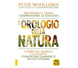 L’orologio della natura. Prevedere il tempo comprendere le stagioni capire gli a