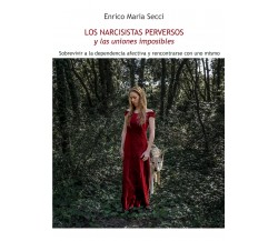 Los narcisistas perversos y las uniones imposibles di Enrico Maria Secci,  2019,