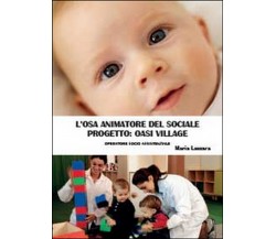 L’osa animatore del sociale. Progetto Oasi Village, Maria Lazzara,  2014
