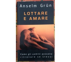 Lottare e amare come gli uomini possono ritrovare se stessi di Anselm Grün, 20
