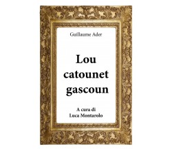 Lou catounet gascoun	 di Guillaume Ader, L. Montarolo,  2018,  Youcanprint