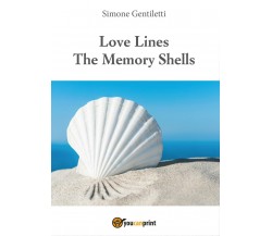 Love Lines -The Memory Shells, di Simone Gentiletti,  2016,  Youcanprint - ER