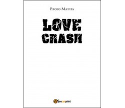 Love crash	 di Paolo Mattia,  2016,  Youcanprint