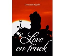 Love on truck di Octavia Bergfolk, 2023, Youcanprint