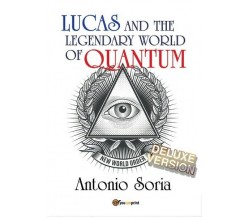 Lucas and the legendary world of Quantum (Deluxe version)  di Antonio Soria- ER