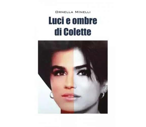  Luci e ombre di Colette di Ornella Minelli, 2022, Youcanprint