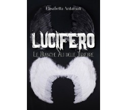 Lucifero: Le Bianche Ali delle Tenebre di Elisabetta Antamati (Youcanprint 2018)