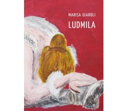 Ludmila di Marisa Giaroli,  2021,  Youcanprint