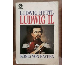 Ludwig II. konig von bayern - L. Huttl - Goldmann - 1990 - AR