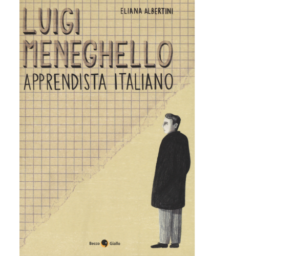 Luigi Meneghello. Apprendista italiano di Eliana Albertini,  2017,  Becco Giallo