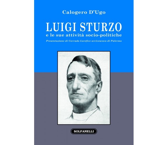 Luigi Sturzo e le sue attività socio-politiche di Calogero D’ugo, 2016, Solfa