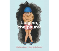 Luigino, che paura ! di Elisabetta Caletti,  2022,  Indipendently Published