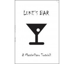 Luke’s bar	 di Massimiliano Tortoioli,  2012,  Youcanprint