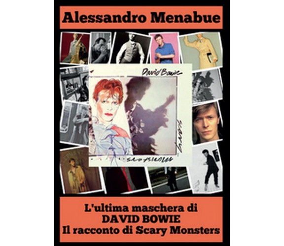 L’ultima maschera di David Bowie. Il racconto di Scary Monsters (A. Menabue)