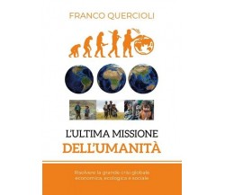 L’ultima missione dell’umanità  di Franco Quercioli,  2018,  Youcanprint - ER