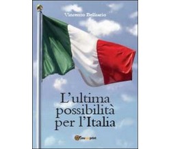 L’ultima possibilità per l’talia  di Vincenzo Bellisario,  2013,  Youcanprint